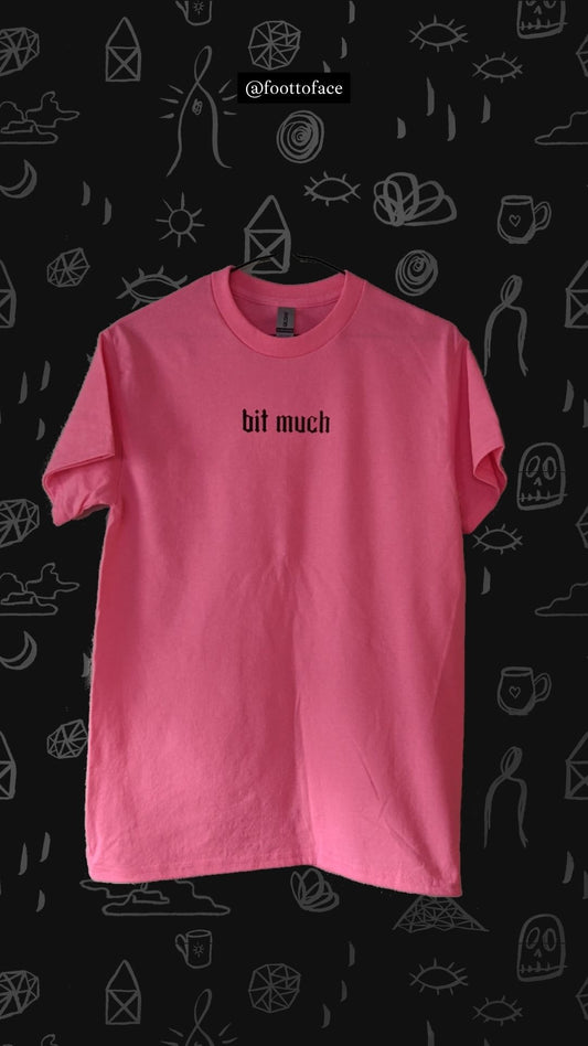 Bit much tee - PRE-ORDER