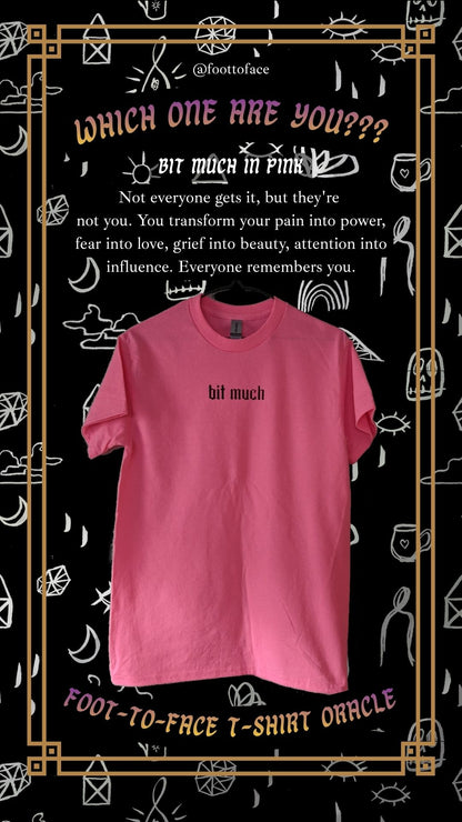 Bit much tee - PRE-ORDER